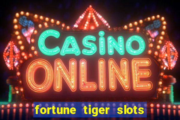 fortune tiger slots 茅 confi谩vel