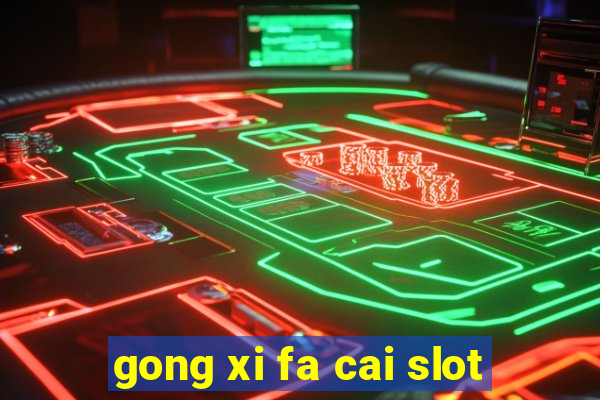 gong xi fa cai slot