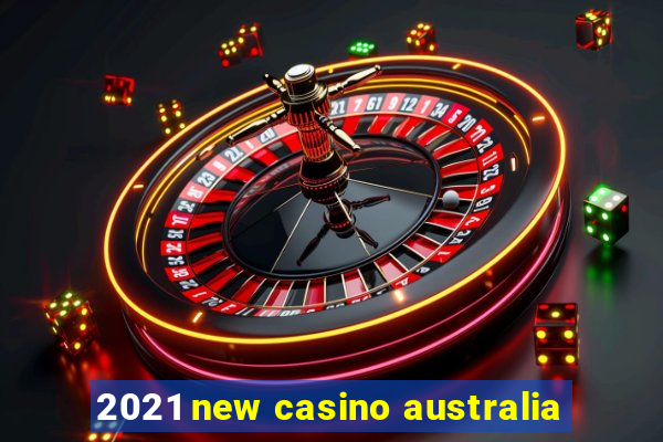 2021 new casino australia