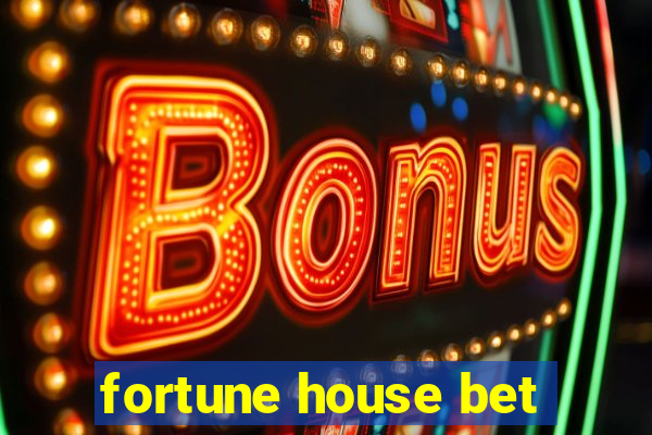 fortune house bet