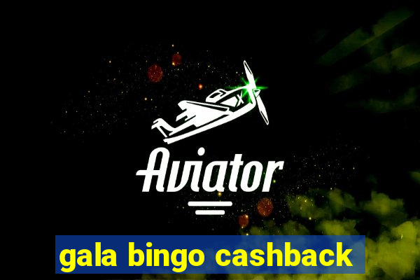 gala bingo cashback