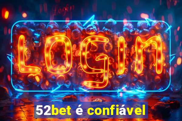 52bet é confiável