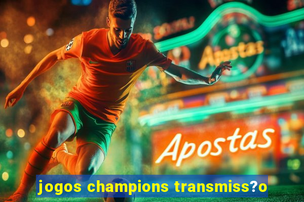 jogos champions transmiss?o