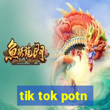 tik tok potn