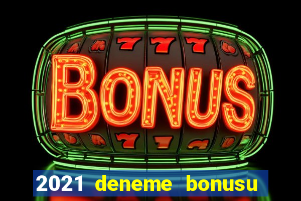 2021 deneme bonusu veren casino siteleri