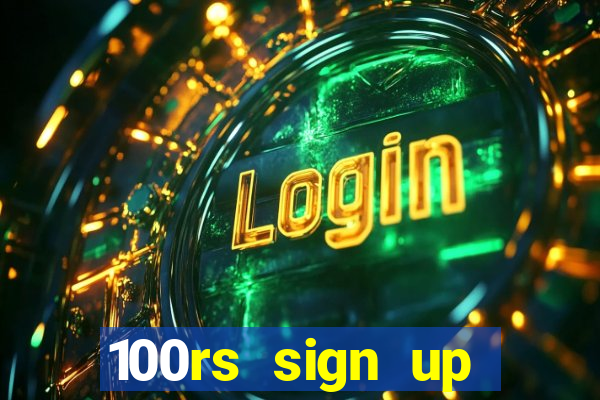 100rs sign up bonus casino