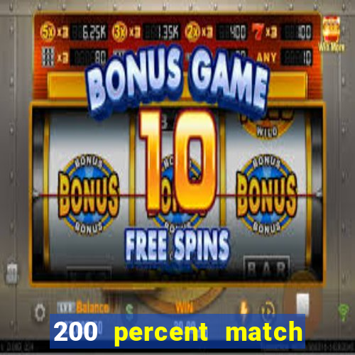 200 percent match casino bonus