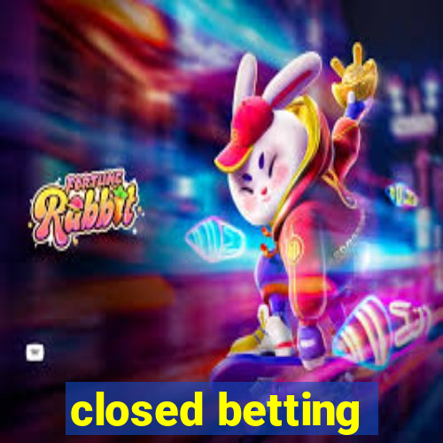 closed betting