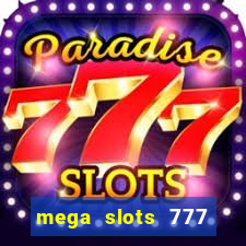 mega slots 777 casino acesso antecipado