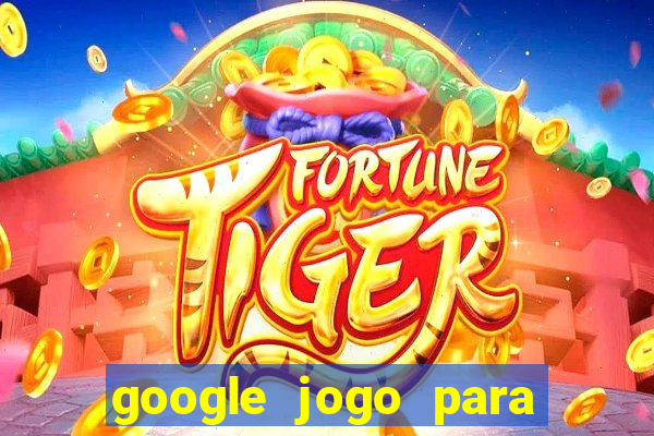 google jogo para ganhar dinheiro