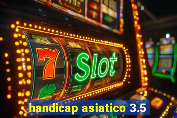 handicap asiatico 3.5