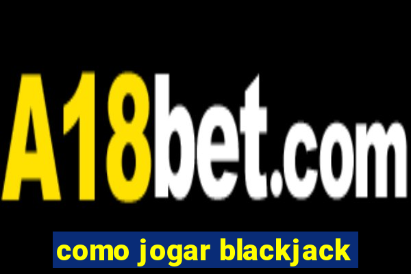 como jogar blackjack