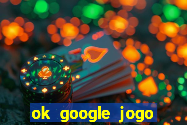 ok google jogo para ganhar dinheiro